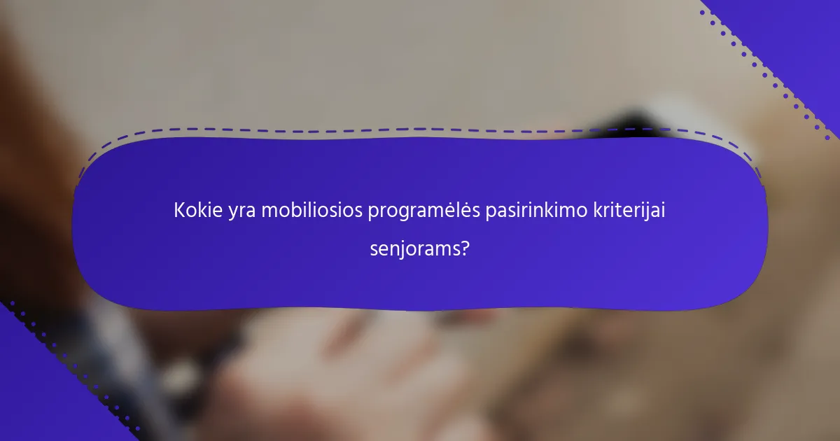 Kokie yra mobiliosios programėlės pasirinkimo kriterijai senjorams?